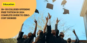 30+ US Colleges Offering Free Tuition in 2024 Complete Guide to Zero-Cost Degrees